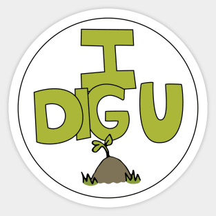 I DIG U illustrated funny dirt lover badge Sticker